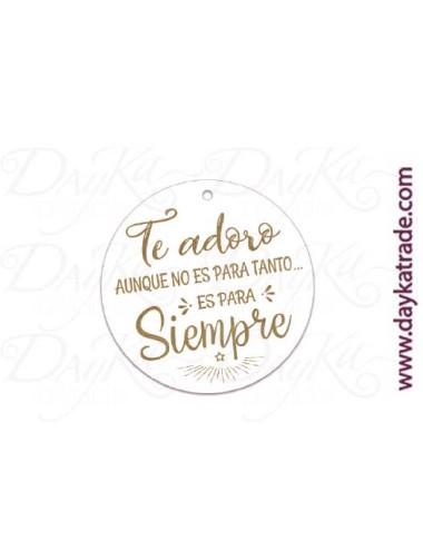 Etiqueta mensaje "te adoro aunque no es para tanto... es para siempre"